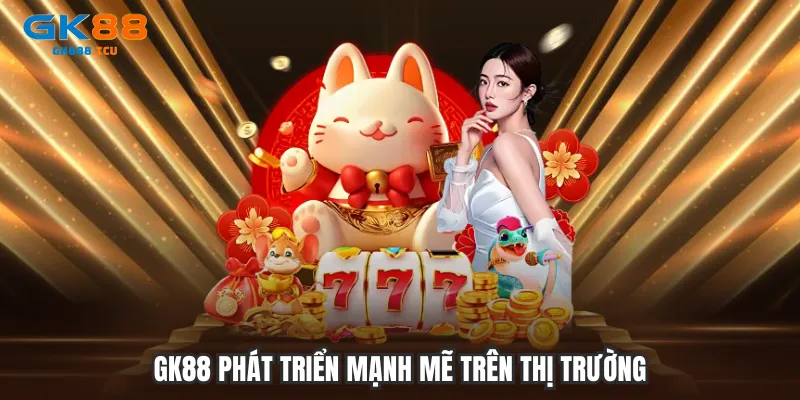 GK88 phát triển mạnh mẽ trên thị trường